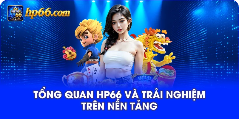 Tổng Quan HP66 Và Trải Nghiệm Trên Nền Tảng